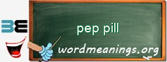 WordMeaning blackboard for pep pill